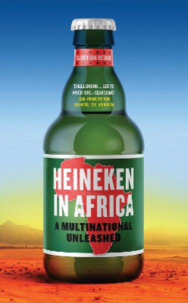 Heineken in Africa: A Multinational Unleashed by Olivier van Beemen 9781787384880