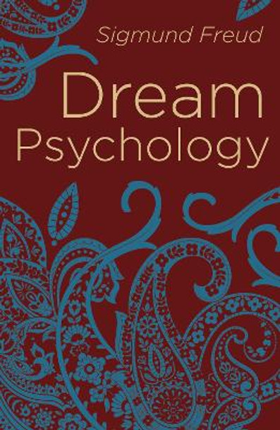 Dream Psychology: Psychoanalysis for Beginners by Sigmund Freud 9781788287821