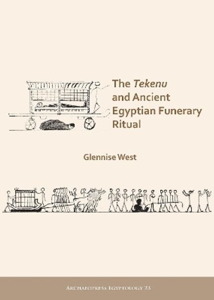 The Tekenu and Ancient Egyptian Funerary Ritual by Glennise West 9781789691825