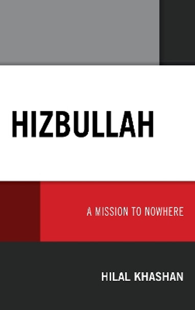 Hizbullah: A Mission to Nowhere by Hilal Khashan 9781793603135