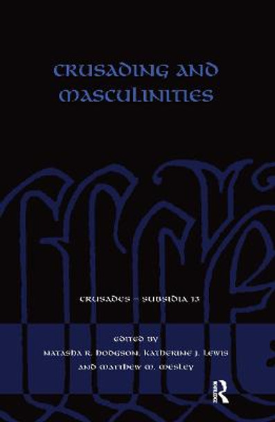 Crusading and Masculinities by Natasha R. Hodgson