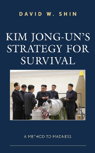 Kim Jong-un's Strategy for Survival: A Method to Madness by David W. Shin 9781793608222