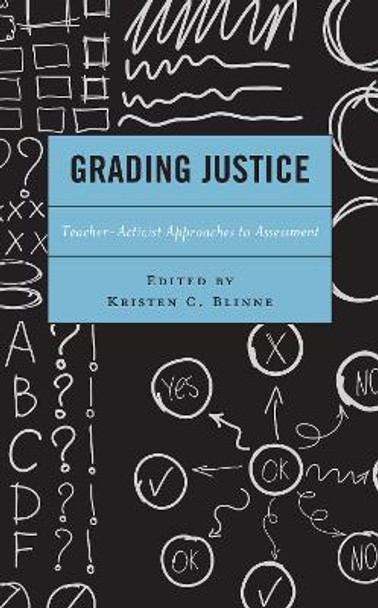 Grading Justice: Teacher-Activist Approaches to Assessment by Kristen C. Blinne 9781793609557