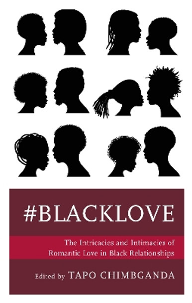 #blacklove: The Intricacies and Intimacies of Romantic Love in Black Relationships by Tapo Chimbganda 9781793613820