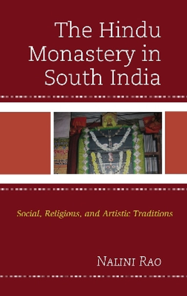 The Hindu Monastery in South India: Social, Religious, and Artistic Traditions by Nalini Rao 9781793622372