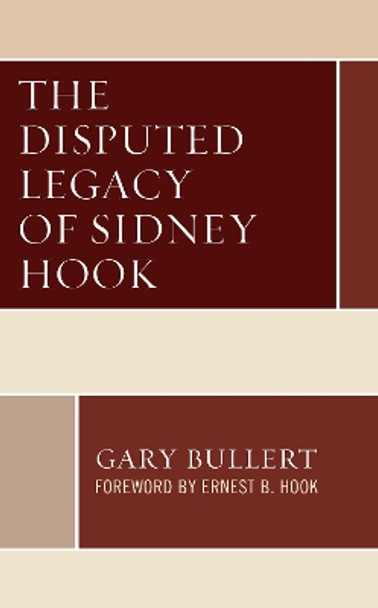 The Disputed Legacy of Sidney Hook by Gary Bullert 9781793627483