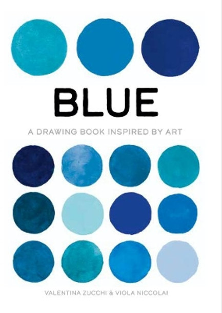 Blue: Exploring Color in Art by Valentina Zucchi 9781800690554