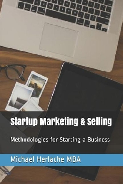 Startup Marketing & Selling by Michael Herlache Mba 9781798917848