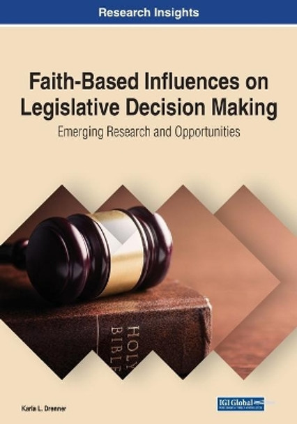 Faith-Based Influences on Legislative Decision Making: Emerging Research and Opportunities by Karla L. Drenner 9781799868088