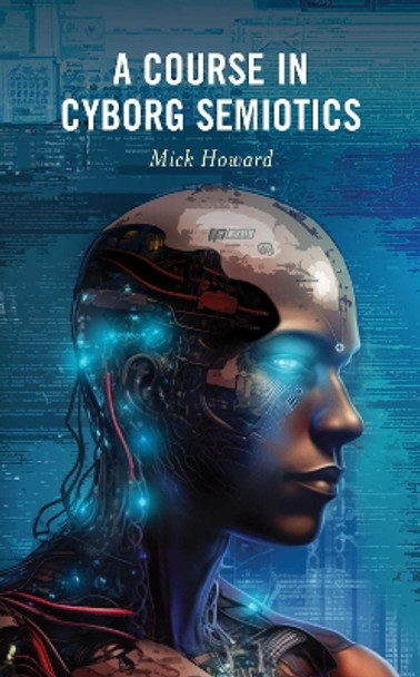 A Course in Cyborg Semiotics by Mick Howard 9781793626851