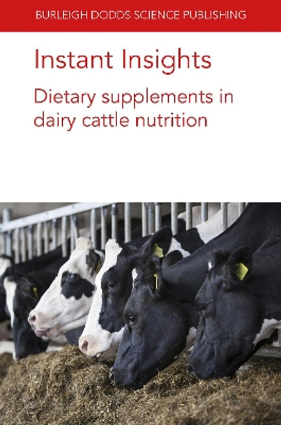 Instant Insights: Dietary Supplements in Dairy Cattle Nutrition by Prof. C. Jamie Newbold 9781801464253