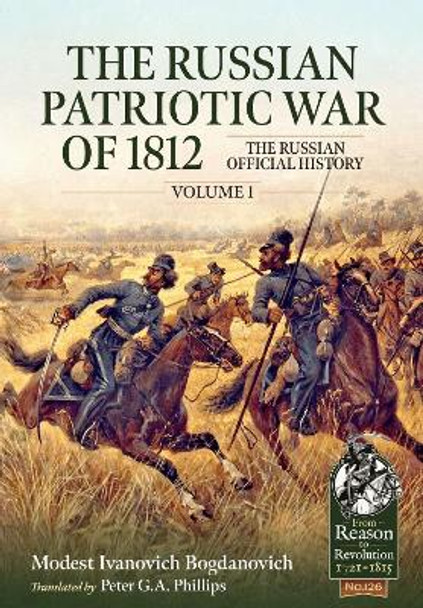 The Russian Patriotic War of 1812 Volume 1: The Russian Official History by Modest Ivanovich Bogdanovich 9781804514320