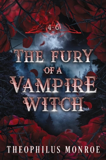 The Fury of a Vampire Witch (Books 4-6) by Theophilus Monroe 9781804674857