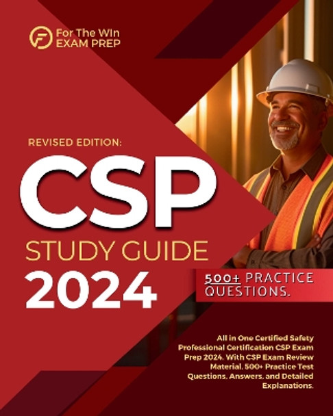 CSP Study Guide 2024: All in One Certified Safety Professional Certification CSP Exam Prep 2024. With CSP Exam Review Material, 500+ Practice Test Questions, Answers, and Detailed Explanations. by Jacob Jerrington 9781836021827