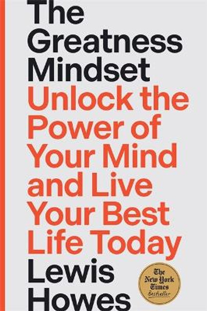 The Greatness Mindset: Unlock the Power of Your Mind and Live Your Best Life Today by Lewis Howes 9781837822805