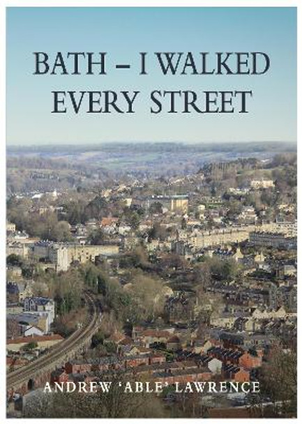 BATH - I Walked Every Street by Andrew 'Able' Lawrence 9781839526541