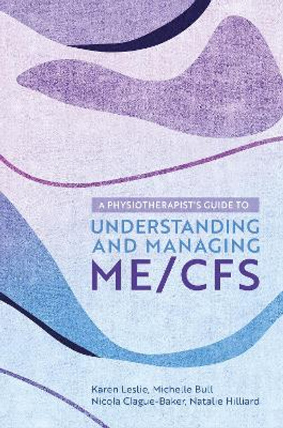A Physiotherapist's Guide to Understanding and Managing ME/CFS by Nicola Clague-Baker 9781839971433