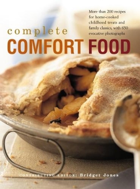 The Complete Comfort Food: More Than 200 Recipes for Home-Cooked Childhood Treats and Family Classics, with 650 Evocative Photographs by Bridget Jones 9781840384703