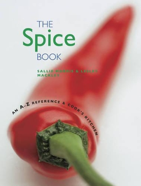 The Spice Book: An A-Z Reference and Cook's Kitchen Bible by Sallie Morris 9781840386264