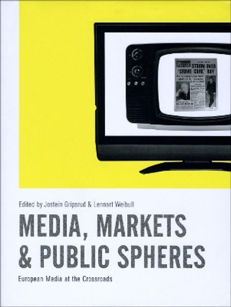 Media, Markets and Public Spheres: European Media at the Crossroads by Jostein Gripsrud 9781841503059