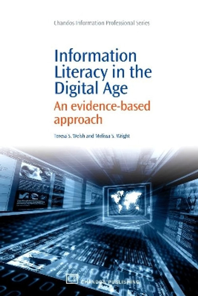 Information Literacy in the Digital Age: An Evidence-Based Approach by Dr. Teresa S. Welsh 9781843345152