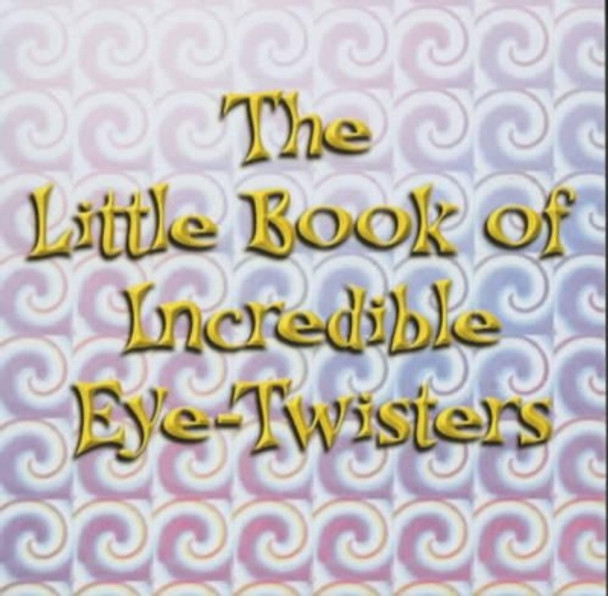 The Little Book of Incredible Eye-twisters! by John Blake 9781843580447