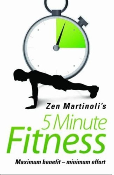 5 Minute Fitness Maximum Benefit - Minimum Effort by Zen Martinoli 9781843583837