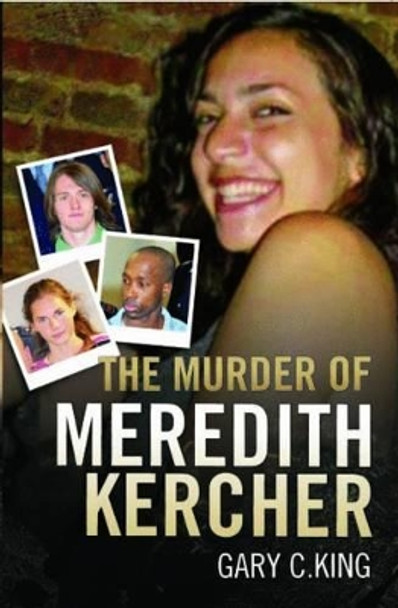 The Murder of Meredith Kercher by Gary C. King 9781844549023