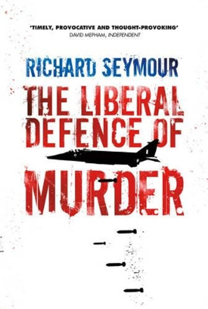 The Liberal Defence of Murder by Richard Seymour 9781844678617