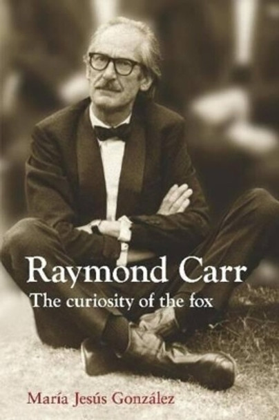 Raymond Carr: The Curiosity of the Fox by Maria Jesus Gonzales 9781845197322