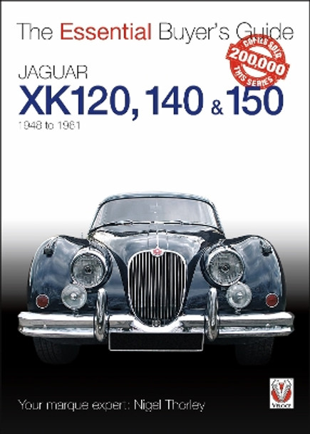 The Essential Buyers Guide Jaguar Xk 120, 140 & 150 by Nigel Thorley 9781845843779