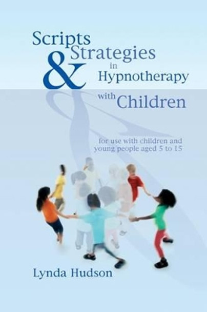 Scripts and Strategies in Hypnotherapy with Children by Lynda Hudson 9781845901394