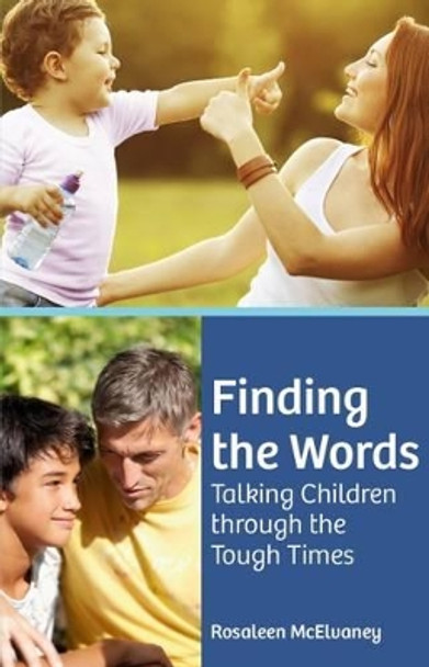 Finding the Words: Talking Children Through the Tough Times by Rosaleen McElvaney 9781847305954