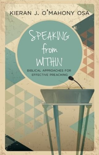 Speaking from Within: More Effective Preaching by Kieran J. O'Mahony 9781847306548