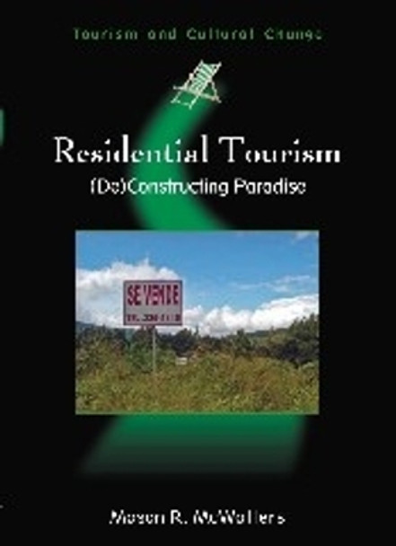 Residential Tourism: (De)Constructing Paradise by Mason R. McWatters 9781845410902