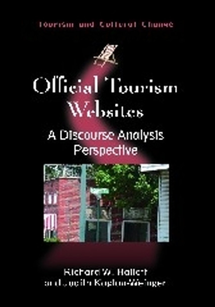 Official Tourism Websites: A Discourse Analysis Perspective by Richard W. Hallett 9781845411367