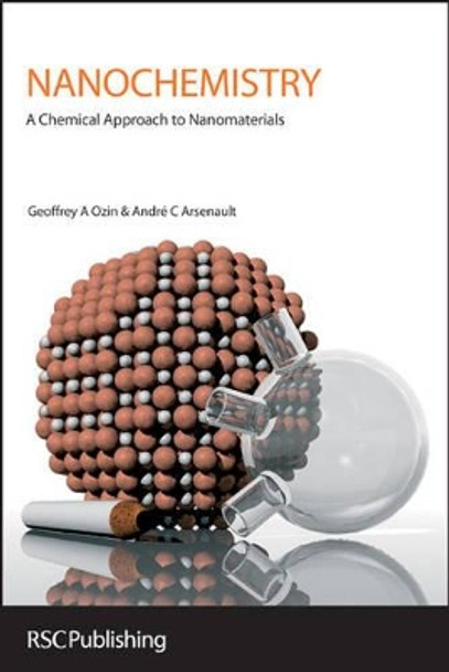 Nanochemistry: A Chemical Approach to Nanomaterials Geoffrey A Ozin (University of Toronto, Canada) 9781847558954