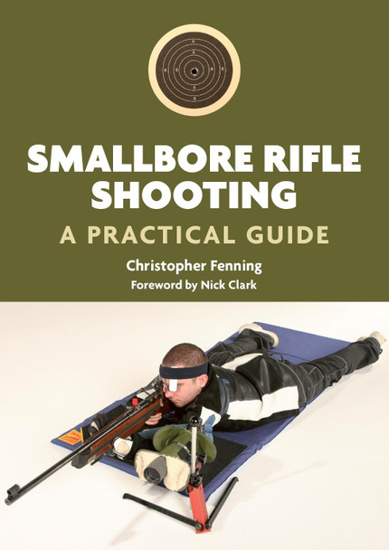 Smallbore Rifle Shooting: A Practical Guide by Christopher Fenning 9781847972262