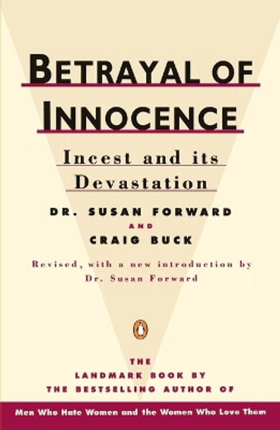 Betrayal of Innocence: Incest and Its Devastation; Revised Edition by Susan Forward 9780140110029