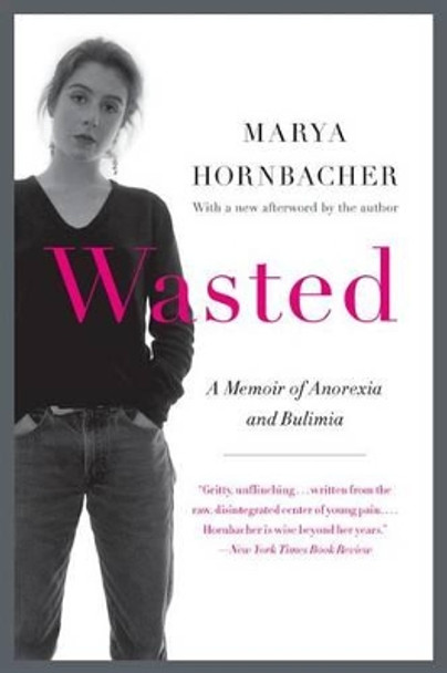 Wasted: A Memoir of Anorexia and Bulimia by Marya Hornbacher 9780062327031