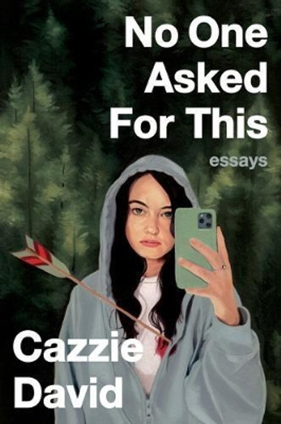 No One Asked for This: Essays by Cazzie David 9780358197027