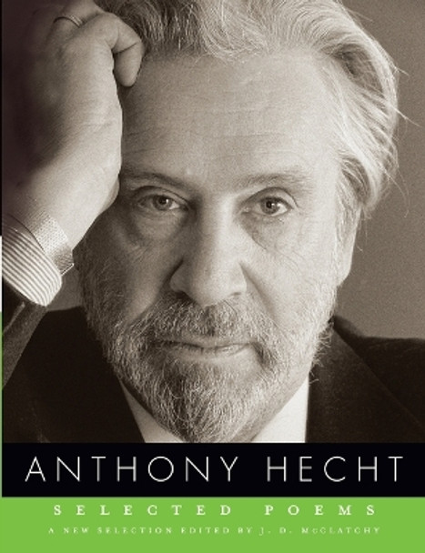 Selected Poems of Anthony Hecht by Anthony Hecht 9780375711985