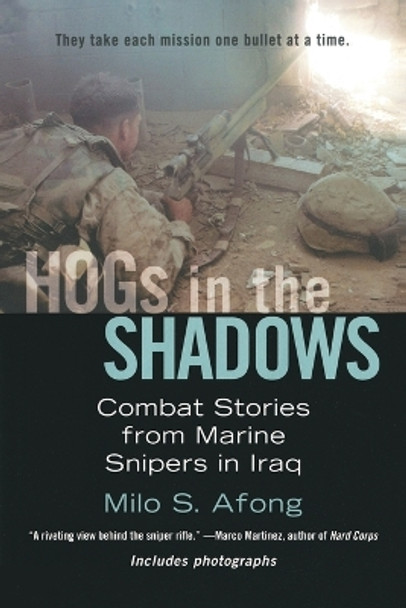 Hogs in the Shadows: Combat Stories from Marine Snipers in Iraq by Milo S. Afong 9780425223826