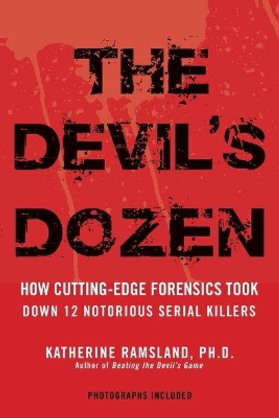 The Devil's Dozen: How Cutting-Edge Forensics Took Down 12 Notorious Serial Killers by Katherine Ramsland 9780425226032