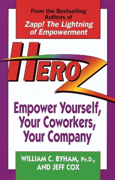 Heroz: Empower Yourself, Your Coworkers, Your Company by William Byham 9780449909584