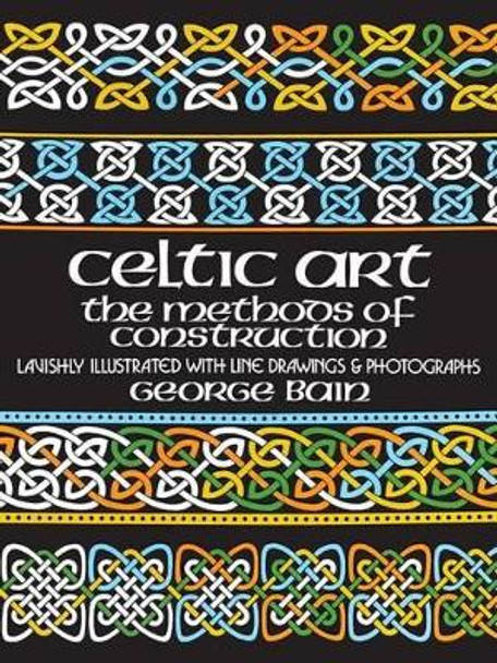 Celtic Art: The Methods of Construction by George Bain 9780486229232