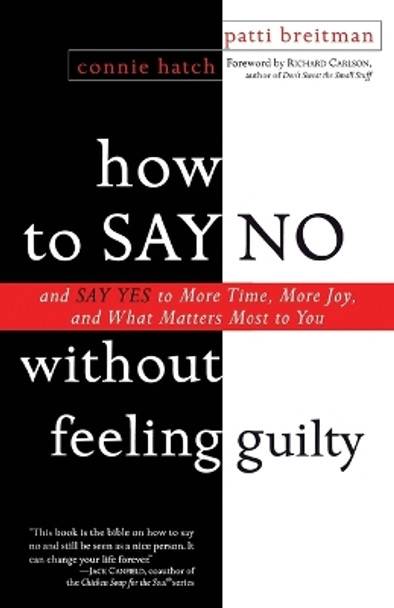 How to Say No Without Feeling Guilty: And Say Yes to More Time, and What Matters Most to You by Patti Breitman 9780767903806