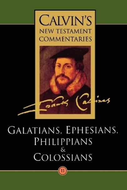 Calvin's New Testament Commentaries: Vol 11: The Epistles of Paul the Apostle to the Galatians, Ephesians, Philippians, and Colossians by John Calvin 9780802808110