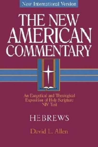Hebrews: An Exegetical and Theological Exposition of Holy Scripture by David L. Allen 9780805401356