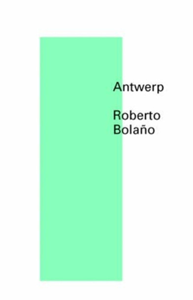 Antwerp by Roberto Bolano 9780811219914